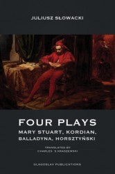 Four Plays - Mary Stuart, Kordian, Balladyna, Horsztyński