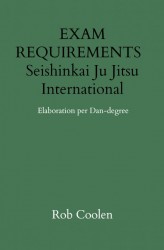 EXAM REQUIREMENTS Seishinkai Ju Jitsu International Elaboration per Dan-degree