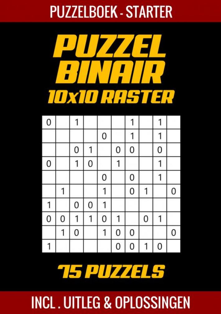 Puzzel Binair - Puzzelboek voor Starters - 50 Puzzels Incl. Uitleg en Oplossingen - 10x10 Raster
