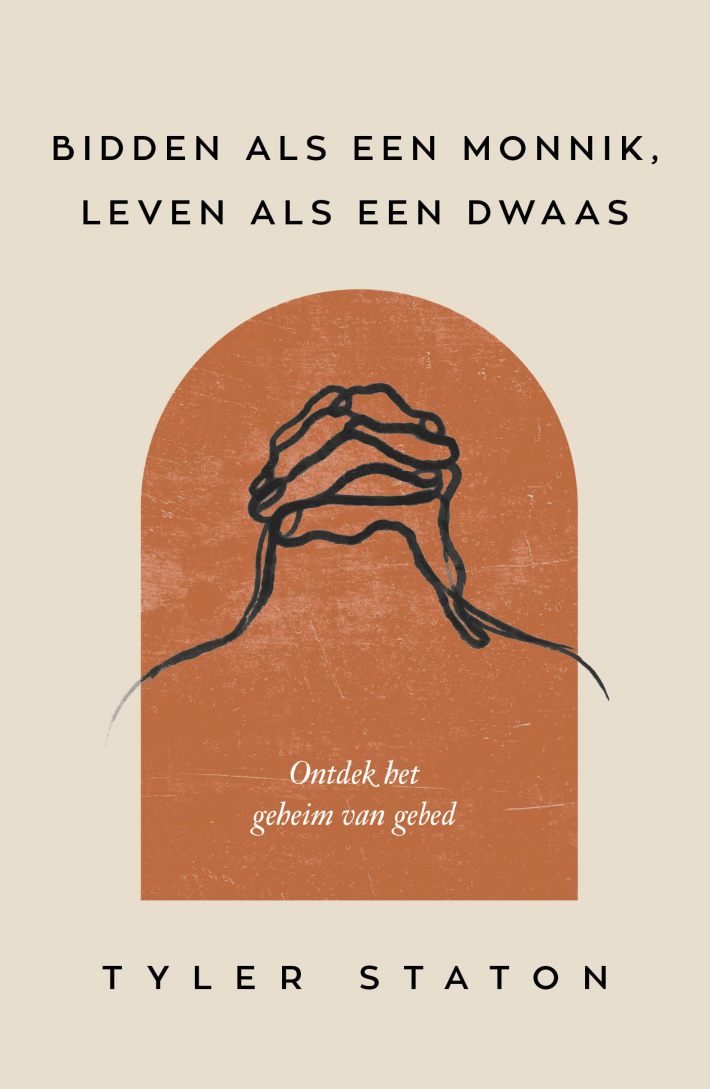 Bidden als een monnik, leven als een dwaas • Bidden als een monnik, leven als een dwaas