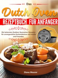 Das Dutch Oven Rezeptbuch für Anfänger