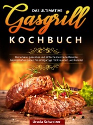 Das ultimative Gasgrill Kochbuch