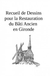 Recueil de Dessins pour la Restauration du Bâti Ancien en Gironde
