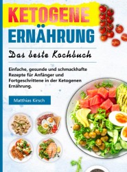 Ketogene Ernährung - Das beste Kochbuch