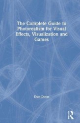 The Complete Guide to Photorealism for Visual Effects, Visualization and Games