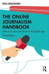 The Online Journalism Handbook: Skills to Survive and Thrive in the Digital Age