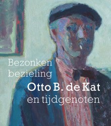 Bezonken bezieling Otto B. de Kat en tijdgenoten