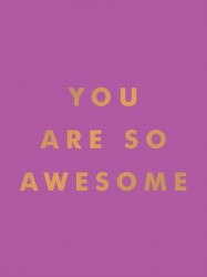 You Are So Awesome