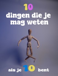10 dingen die je mag weten als je tien bent • 10 dingen die je mag weten als je 10 bent