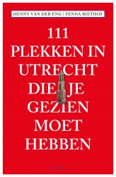 111 Plekken in Utrecht die je gezien moet hebben