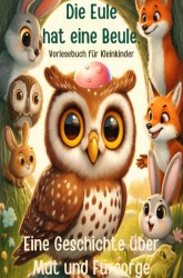 Die Eule hat eine Beule: Vorlesebuch für Kleinkinder