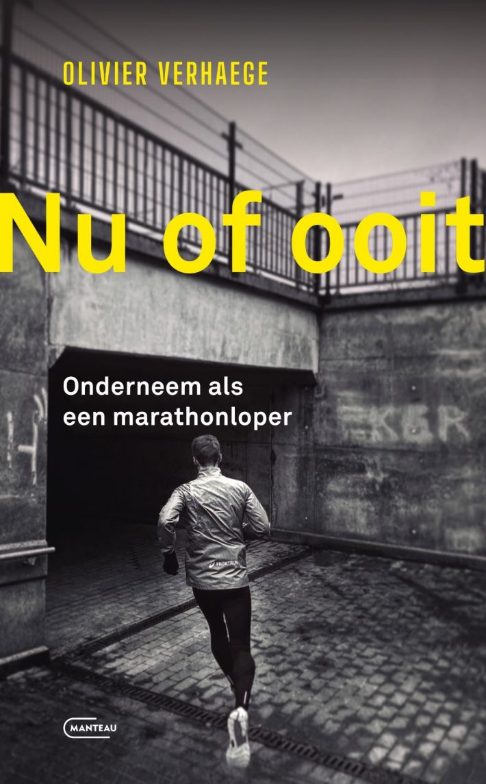 Nu of ooit. Onderneem als een marathonloper • Nu of ooit. Onderneem als een marathonloper
