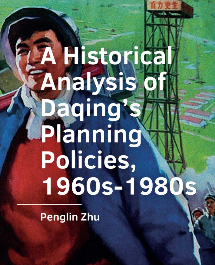 A Historical Analysis of Daqing’s Planning Policies, 1960s-1980s