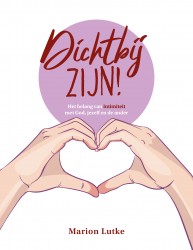 Dichtbij zijn! • Dichtbij zijn!