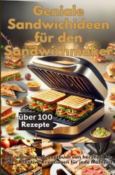 Geniale Sandwichideen für den Sandwichmaker