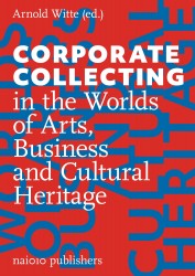 Corporate Collecting in the Worlds of Arts, Business and Cultural Heritage