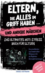 Eltern, die alles im Griff haben … und andere Märchen – Das ultimative Anti-Stress-Buch für Eltern