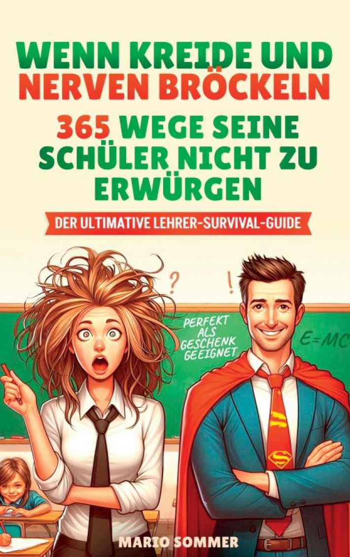 Wenn Kreide und Nerven bröckeln – 365 Wege seine Schüler nicht zu erwürgen