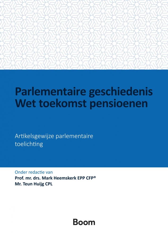 Parlementaire geschiedenis Wet toekomst pensioenen • Parlementaire geschiedenis Wet toekomst pensioenen