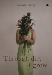 Through dirt I grow