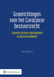 Groeirichtingen voor het Curaçaose bestuursrecht • Groeirichtingen voor het Curaçaose bestuursrecht