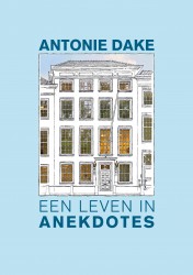 Antonie Dake, een leven in anekdotes