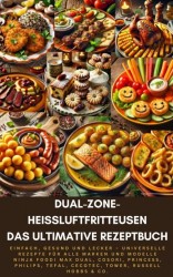 Dual-Zone-Heißluftfritteusen: Das ultimative Rezeptbuch