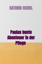 Paulas bunte Abenteuer in der Pflege