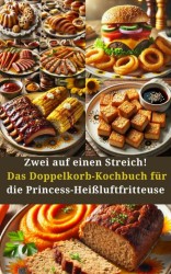 Zwei auf einen Streich! Das Doppelkorb-Kochbuch für die Princess-Heißluftfritteuse