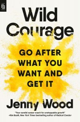 Wild Courage (EXP): Go After What You Want and Get It