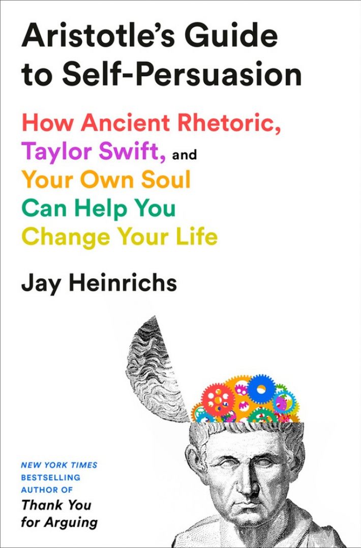 Aristotle's Guide to Self-Persuasion: How Ancient Rhetoric, Taylor Swift, and Your Own Soul Can Help You Change Your Life