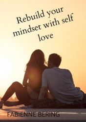 Rebuild your mindset with self love