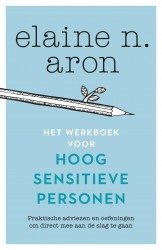 Het werkboek voor hoogsensitieve personen • Het werkboek voor hoogsensitieve personen