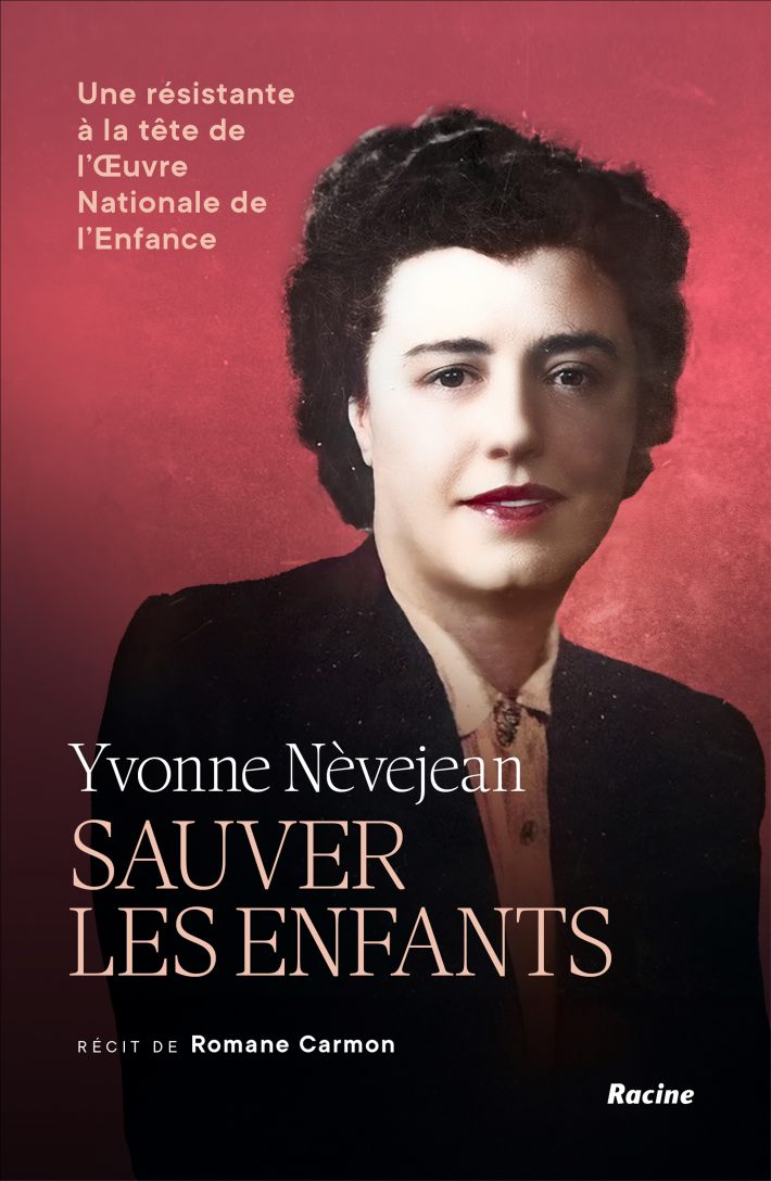 Yvonne Nèvejean. Sauver les enfants