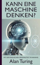 Alan Turing: Kann eine Maschine denken? (Mit dem englischen Originaltext im Anhang)