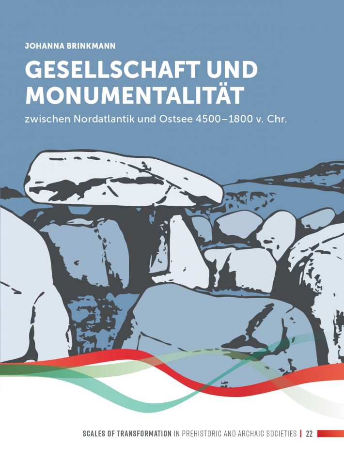 Gesellschaft und Monumentalität zwischen Nordatlantik und Ostsee 4500–1800 v. Chr. • Gesellschaft und Monumentalität zwischen Nordatlantik und Ostsee 4500–1800 v. Chr.