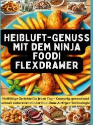 Heißluft-Genuss mit dem Ninja Foodi FlexDrawer