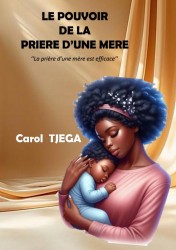 LE POUVOIR DE LA PRIERE D'UNE MERE