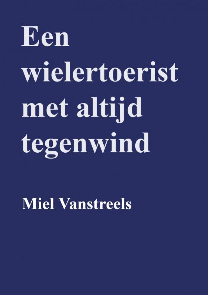 Een wielertoerist met altijd tegenwind