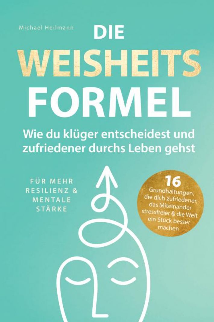 Die Weisheitsformel: Wie du klüger entscheidest und zufriedener durchs Leben gehst | Für mehr Resilienz und mentale Stärke