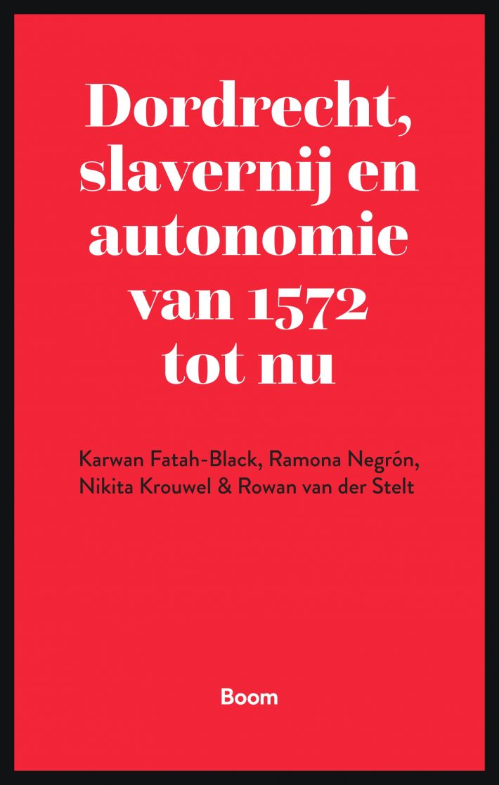 Dordrecht, slavernij en autonomie van 1572 tot nu