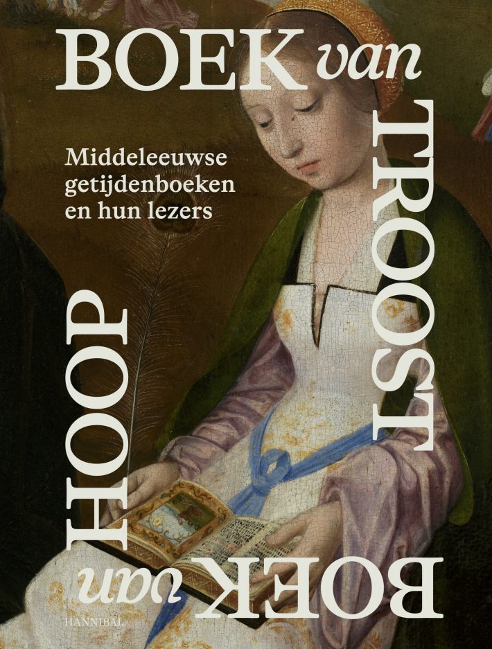 Boek van Troost Boek van Hoop – Middeleeuwse getijdenboeken en hun lezers
