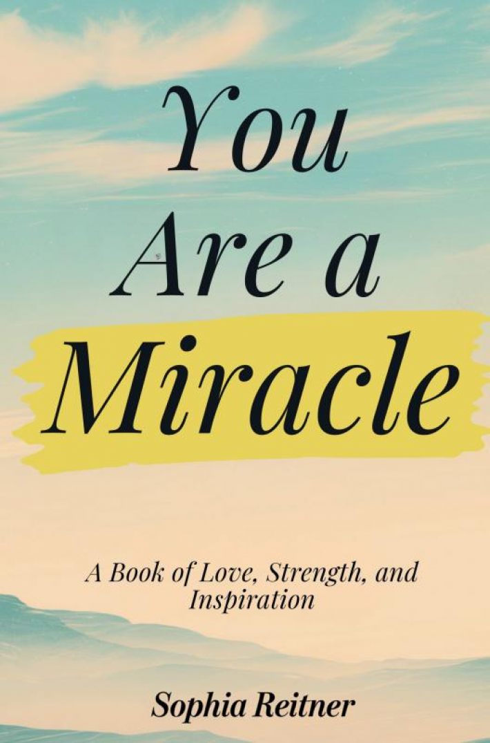 You Are a Miracle: A Book of Love, Strength, and Inspiration