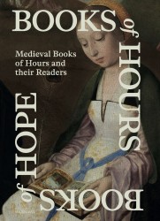Books of Hours Books of Hope – Medieval Books of Hours and their Readers