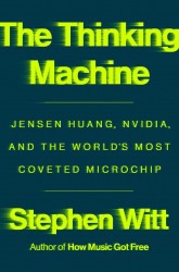 Thinking Machine: Jensen Huang, Nvidia, and the World's Most Coveted Microchip