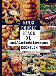 Ninja Double Stack XL Heißluftfritteuse Kochbuch FARBAUSGABE