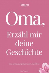 Oma, erzähl mir deine Geschichte: Das Erinnerungsbuch zum Ausfüllen | Ein persönliches und besonderes Geschenk für Großmütter
