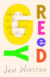 Greedy: Notes from a Bisexual Who Wants Too Much
