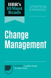 HBR's 10 Must Reads on Change Management, Updated and Expanded (featuring 