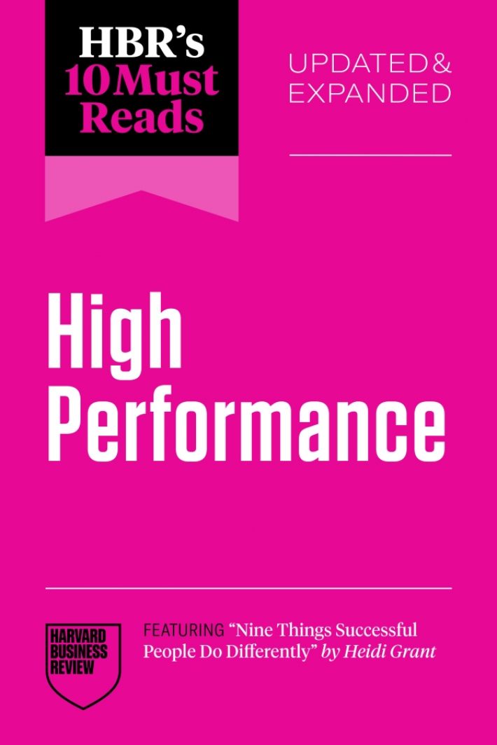 HBR's 10 Must Reads on High Performance, Updated and Expanded (featuring 